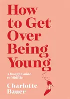 Ako prekonať mladosť - How to Get Over Being Young