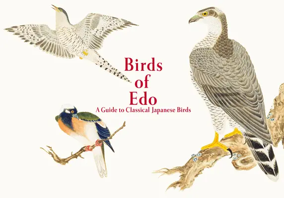 Vtáky EDO: Sprievodca klasickými japonskými vtákmi - Birds of EDO: A Guide to Classical Japanese Birds