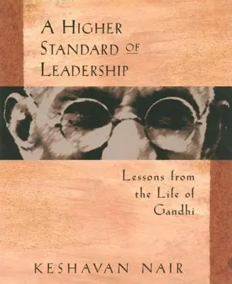 Vyšší štandard vedenia: Gándhího poučenie zo života - A Higher Standard of Leadership: Lessons from the Life of Gandhi
