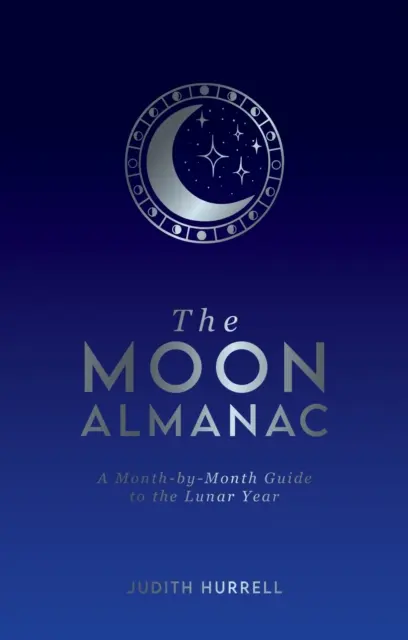 Mesačný almanach - sprievodca lunárnym rokom mesiac po mesiaci - Moon Almanac - A Month-by-Month Guide to the Lunar Year