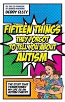 Pätnásť vecí, ktoré vám zabudli povedať o autizme: Veci, ktoré zmenili môj život autistického rodiča - Fifteen Things They Forgot to Tell You about Autism: The Stuff That Transformed My Life as an Autism Parent