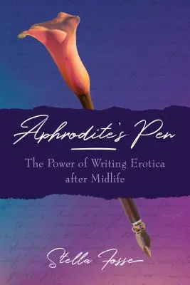 Afroditino pero: Sila písania erotiky po strednom veku - Aphrodite's Pen: The Power of Writing Erotica After Midlife