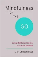 Mindfulness on the Go (Shambhala Pocket Classic): Jednoduché meditačné cvičenia, ktoré môžete vykonávať kdekoľvek - Mindfulness on the Go (Shambhala Pocket Classic): Simple Meditation Practices You Can Do Anywhere