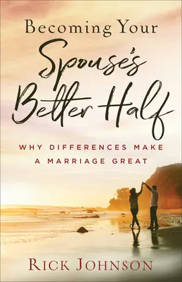 Ako sa stať lepšou polovičkou svojho manžela: Prečo rozdiely robia manželstvo skvelým? - Becoming Your Spouse's Better Half: Why Differences Make a Marriage Great