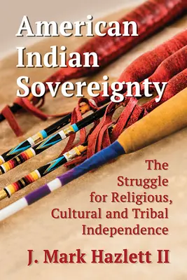 Suverenita amerických Indiánov: Indiánske náboženstvo: boj za náboženskú, kultúrnu a kmeňovú nezávislosť - American Indian Sovereignty: The Struggle for Religious, Cultural and Tribal Independence