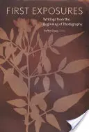 First Exposures: Písomnosti z počiatkov fotografie - First Exposures: Writings from the Beginning of Photography