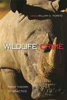 Zločiny proti divokej prírode: Od teórie k praxi - Od teórie k praxi - Wildlife Crime: From Theory to Practice - From Theory to Practice
