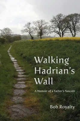 Putovanie po Hadriánovom múre: Spomienky na otcovu samovraždu - Walking Hadrian's Wall: A Memoir of a Father's Suicide