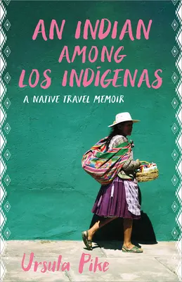 Indiánka medzi indiánmi: A Native Travel Memoir: A Native Travel Memoir - An Indian Among Los Indgenas: A Native Travel Memoir