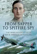 Od sapéra k špiónovi Spitfire: David Greville-Heygate Dfc: životopis z druhej svetovej vojny - From Sapper to Spitfire Spy: The WWII Biography of David Greville-Heygate Dfc