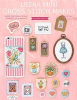 Ultra mini krížikový steh robí: Viac ako 100 malých motívov na vyšívanie krížikom - Ultra Mini Cross Stitch Makes: Over 100 Small Scale Cross Stitch Motifs