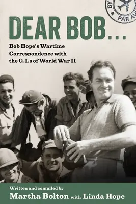 Drahý Bob: Vojnová korešpondencia Boba Hopea s G.I.S. počas druhej svetovej vojny - Dear Bob: Bob Hope's Wartime Correspondence with the G.I.S of World War II