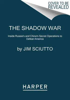 Tieňová vojna: Vnútri tajných operácií Ruska a Číny s cieľom poraziť Ameriku - The Shadow War: Inside Russia's and China's Secret Operations to Defeat America