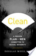 Čistý: Osvedčený plán pre mužov, ktorí sa zaviazali k sexuálnej bezúhonnosti - Clean: A Proven Plan for Men Committed to Sexual Integrity
