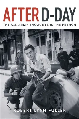 Po dni D: stretnutie americkej armády s Francúzmi - After D-Day: The U.S. Army Encounters the French