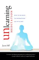 Odnaučenie meditácie: Čo robiť, keď sa návod postaví do cesty - Unlearning Meditation: What to Do When the Instructions Get in the Way