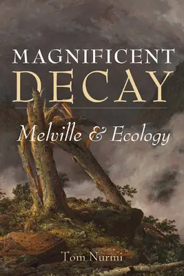 Veľkolepý rozklad: Melville a ekológia - Magnificent Decay: Melville and Ecology