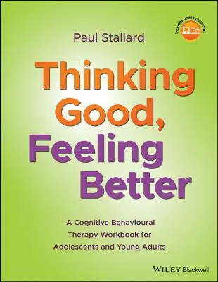 Myslieť dobre, cítiť sa lepšie: Kognitívno-behaviorálna terapia pre dospievajúcich a mladých dospelých - Thinking Good, Feeling Better: A Cognitive Behavioural Therapy Workbook for Adolescents and Young Adults