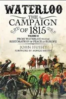 Waterloo: Kampaň 1815. II. diel: Od Waterloo po obnovenie mieru v Európe - Waterloo: The Campaign of 1815. Volume II: From Waterloo to the Restoration of Peace in Europe