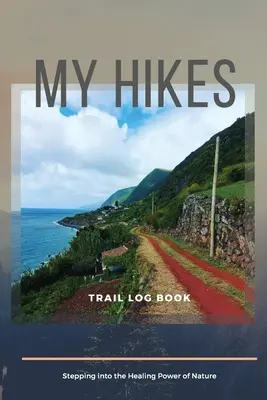 Záznamník mojich túr Krok za krokom do liečivej sily prírody - My Hikes Trail Log Book Stepping Into The Healing Power of Nature