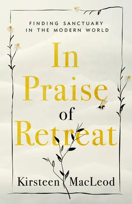 Chvála ústupu: Hľadanie útočiska v modernom svete - In Praise of Retreat: Finding Sanctuary in the Modern World