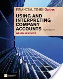 Sprievodca FT na používanie a interpretáciu účtovných závierok spoločnosti: FT Sprievodca používaním a interpretáciou účtovných závierok spoločností - FT Guide to Using and Interpreting Company Accounts: FT Guide to Using and Interpreting Company Accounts