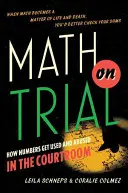 Matematika na skúšku: Ako sa čísla používajú a zneužívajú v súdnej sieni - Math on Trial: How Numbers Get Used and Abused in the Courtroom