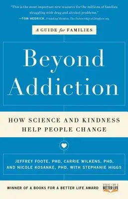 Za hranicami závislosti: Ako veda a láskavosť pomáhajú ľuďom zmeniť sa: Príručka pre rodiny - Beyond Addiction: How Science and Kindness Help People Change: A Guide for Families