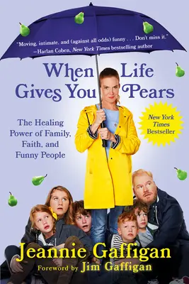 Keď ti život dáva hrušky: a vtipní ľudia: liečivá sila rodiny, viery a zábavných ľudí - When Life Gives You Pears: The Healing Power of Family, Faith, and Funny People