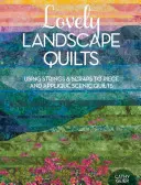 Krásne krajinné deky: Použitie šnúr a útržkov na výrobu scénických quiltov a ich aplikácií - Lovely Landscape Quilts: Using Strings and Scraps to Piece and Applique Scenic Quilts