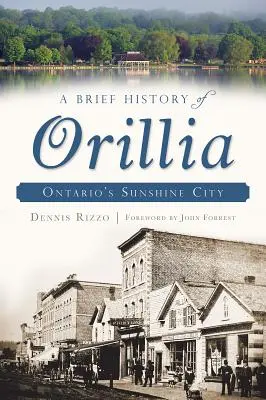 Stručná história mesta Orillia: slnečné mesto Ontária - A Brief History of Orillia: Ontario's Sunshine City