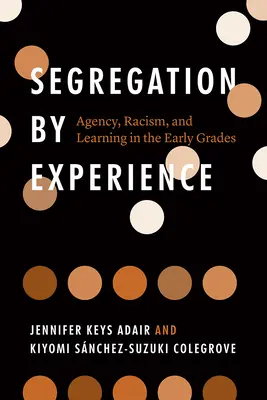 Segregácia podľa skúseností: Učiteľstvo, rasizmus a učenie v prvých ročníkoch základných škôl - Segregation by Experience: Agency, Racism, and Learning in the Early Grades