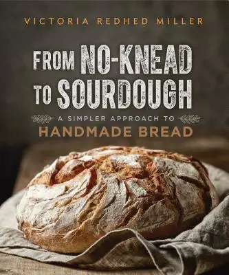 Od nekysnutého cesta ku kysnutému: Jednoduchší prístup k ručnej výrobe chleba - From No-Knead to Sourdough: A Simpler Approach to Handmade Bread