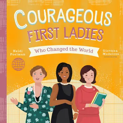 Odvážne prvé dámy, ktoré zmenili svet - Courageous First Ladies Who Changed the World