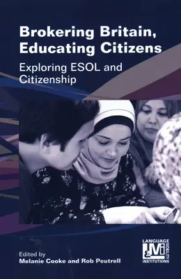 Brokering Britain, Educating Citizens: Skúmanie ESOL a občianstva - Brokering Britain, Educating Citizens: Exploring ESOL and Citizenship