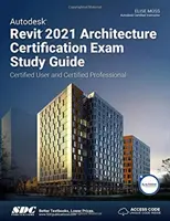Študijná príručka k certifikačnej skúške Autodesk Revit 2021 Architecture - Autodesk Revit 2021 Architecture Certification Exam Study Guide