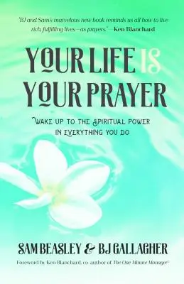 Váš život je vaša modlitba: Prebuďte sa do duchovnej sily vo všetkom, čo robíte (Meditácie, afirmácie, pre čitateľov 90 dní silnej modlitby - Your Life Is Your Prayer: Wake Up to the Spiritual Power in Everything You Do (Meditations, Affirmations, for Readers of 90 Days of Power Prayer