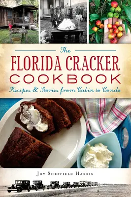 Kuchárska kniha Florida Cracker: Recepty a príbehy od chaty po apartmán - The Florida Cracker Cookbook: Recipes and Stories from Cabin to Condo