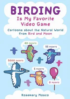 Vtáctvo je moja obľúbená videohra: Kreslené filmy o svete prírody od Bird and Moon - Birding Is My Favorite Video Game: Cartoons about the Natural World from Bird and Moon