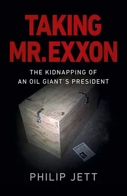 Únos pána EXXON: Únos prezidenta ropného gigantu - Taking Mr. EXXON: The Kidnapping of an Oil Giant's President