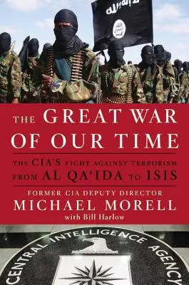 Veľká vojna našej doby: Boj CIA proti terorizmu - od al-Káidy po ISIS - The Great War of Our Time: The CIA's Fight Against Terrorism--From al Qa'ida to ISIS