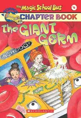 Obrovský zárodok (Magic School Bus Chapter Book #6), 6: Obrovský zárodok - The Giant Germ (the Magic School Bus Chapter Book #6), 6: The Giant Germ