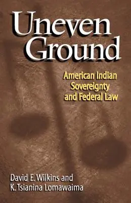 Uneven Ground (Nerovný terén): Suverenita amerických Indiánov a federálne právo. - Uneven Ground: American Indian Sovereignty and Federal Law