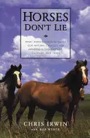 Kone neklamú: Čo nás kone učia o našej prirodzenej schopnosti uvedomenia, sebadôvery, odvahy a dôvery - Horses Don't Lie: What Horses Teach Us about Our Natural Capacity for Awareness, Confidence, Courage, and Trust