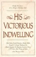 Jeho víťazné prebývanie: Denné pobožnosti pre hlbší kresťanský život - His Victorious Indwelling: Daily Devotions for a Deeper Christian Life