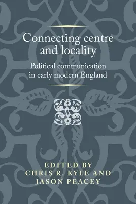 Spojenie centra a lokality: Politická komunikácia v ranom novoveku v Anglicku - Connecting centre and locality: Political communication in early modern England