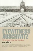 Očitý svedok Osvienčimu: Tri roky v plynových komorách - Eyewitness Auschwitz: Three Years in the Gas Chambers
