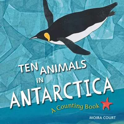 Desať zvierat v Antarktíde: Kniha o počítaní - Ten Animals in Antarctica: A Counting Book