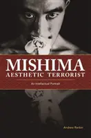 Mišima, estetický terorista: Intelektuálny portrét - Mishima, Aesthetic Terrorist: An Intellectual Portrait