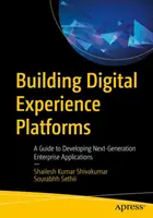 Budovanie platforiem pre digitálne zážitky: Sprievodca vývojom podnikových aplikácií novej generácie - Building Digital Experience Platforms: A Guide to Developing Next-Generation Enterprise Applications